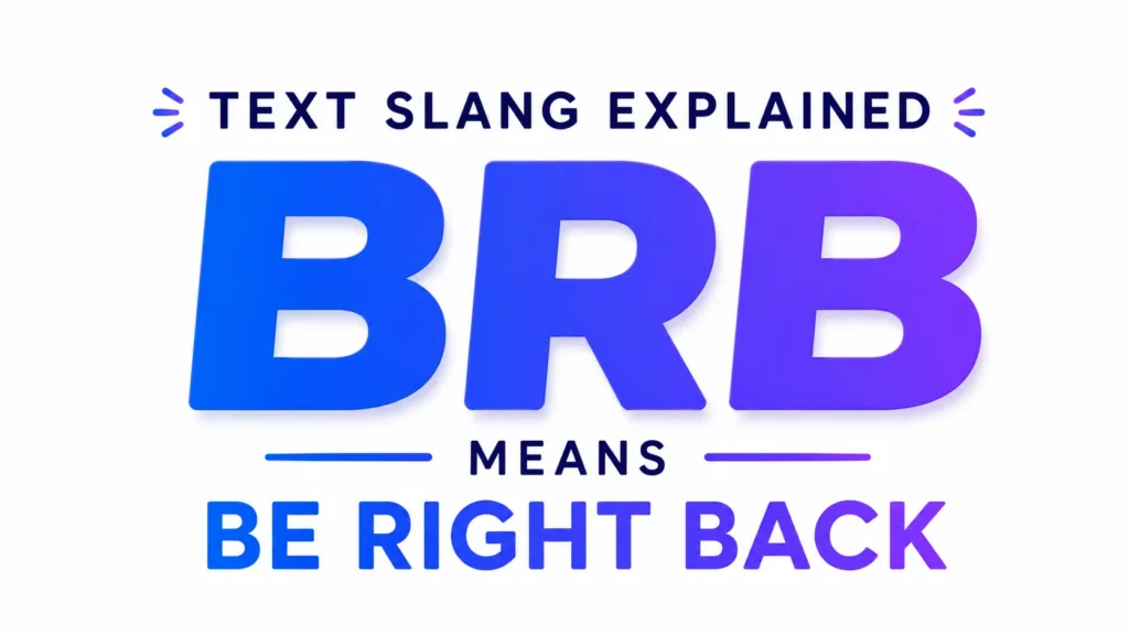BRB Meaning: What It Means in Texts and Online Conversations