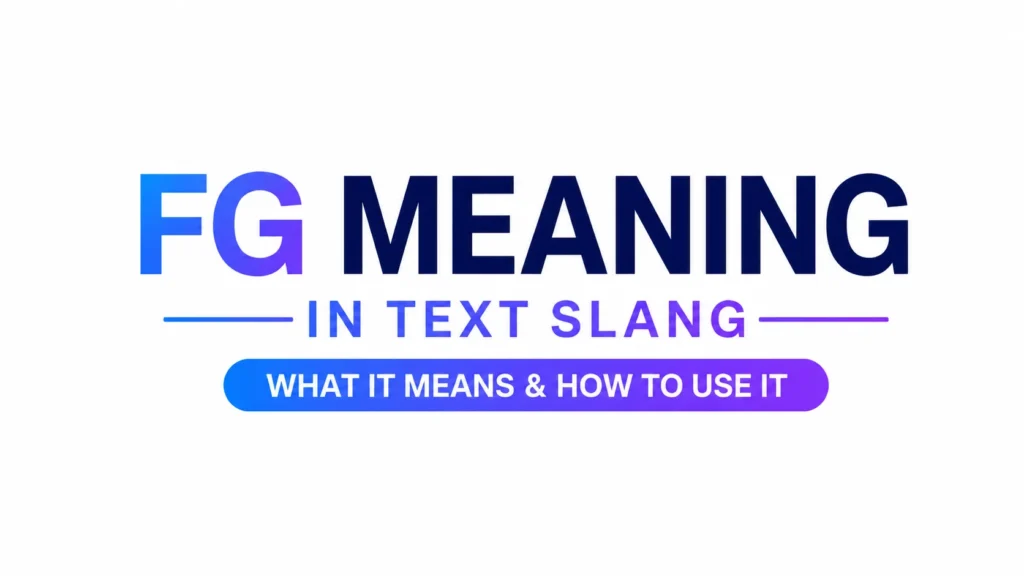 FG Meaning: What It Really Means in Text, Social Media, and Modern Conversations
