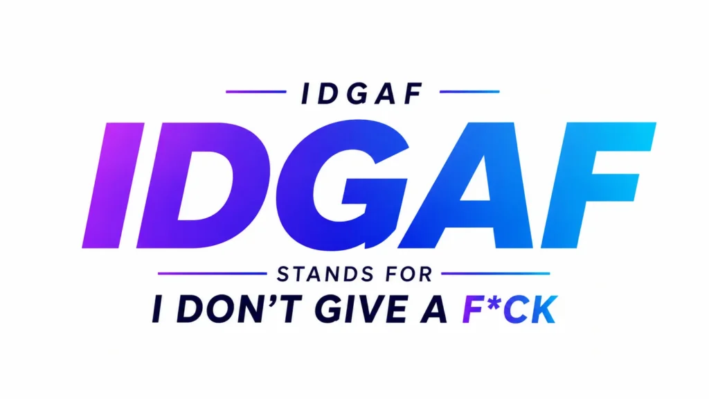 Minimalist 16:9 digital banner on a clean white background featuring bold gradient typography. The large centered text reads “IDGAF” in vibrant purple-to-blue tones, with “STANDS FOR” beneath it and the phrase “I DON’T GIVE A F*CK” displayed prominently below. Thin gradient accent lines frame the text, creating a modern, professional, and visually striking design focused entirely on the meaning of the slang acronym.