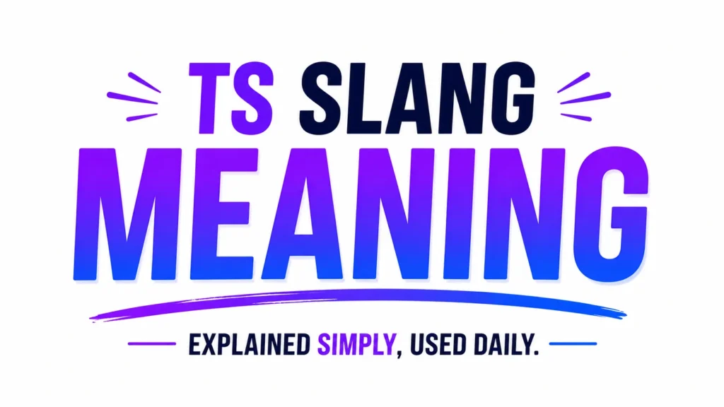 Modern 16:9 digital banner featuring bold gradient typography on a clean white background. The centered text reads “TS SLANG MEANING” in large blue-to-purple lettering, with subtle decorative accents and the tagline “Explained Simply, Used Daily.” The design is minimal, professional, and optimized for an educational blog post about the meaning of TS slang in online conversations and text messaging.