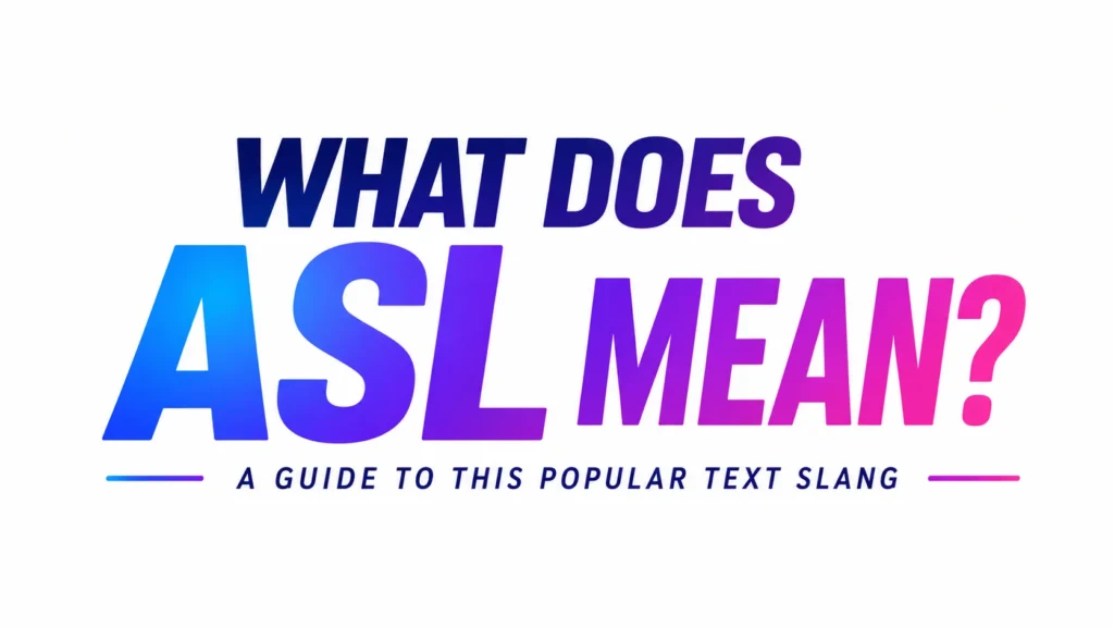 “Bold colorful typography banner reading ‘What Does ASL Mean?’ with a blue-to-pink gradient design and the subtitle ‘A Guide to This Popular Text Slang’ on a clean light background.”