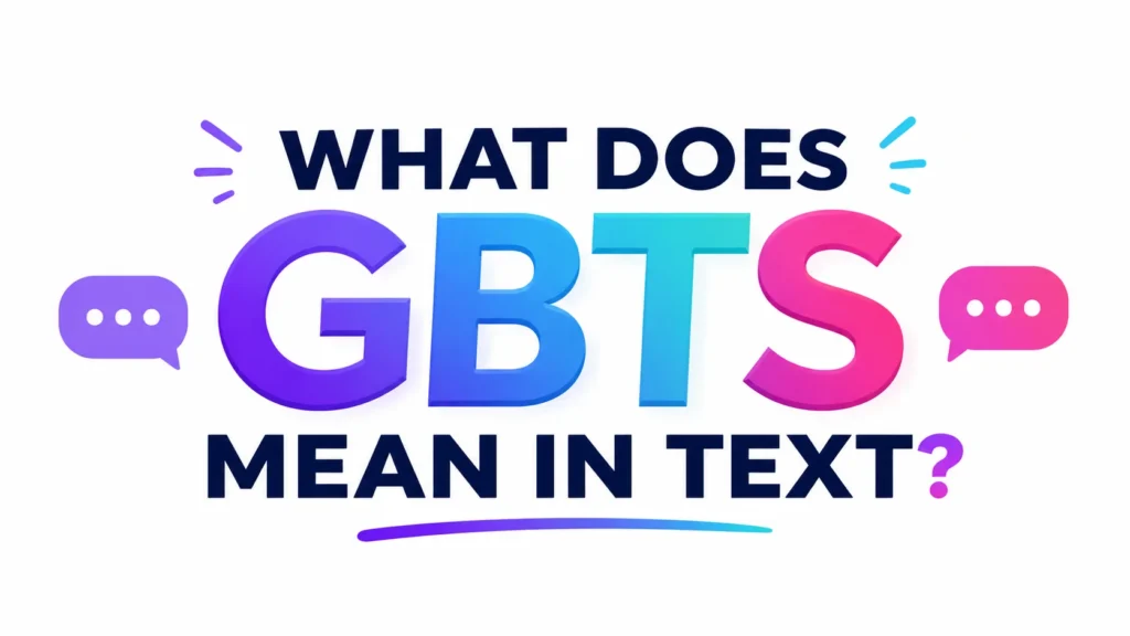 What Does GBTS Mean in Text? Usage and Social Media Context