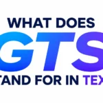 What Does GTS Stand for in Text? Uses and Real-Life Examples