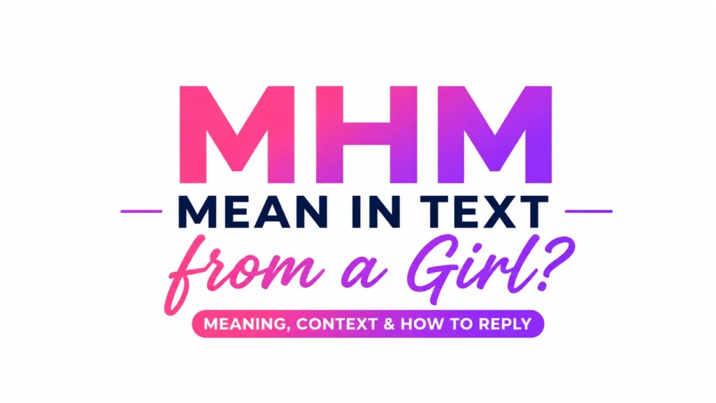 Modern digital banner featuring bold gradient typography with the text “MHM Mean in Text from a Girl?” centered on a clean light background, accented with pink and purple tones and a subtitle reading “Meaning, Context & How to Reply.”
