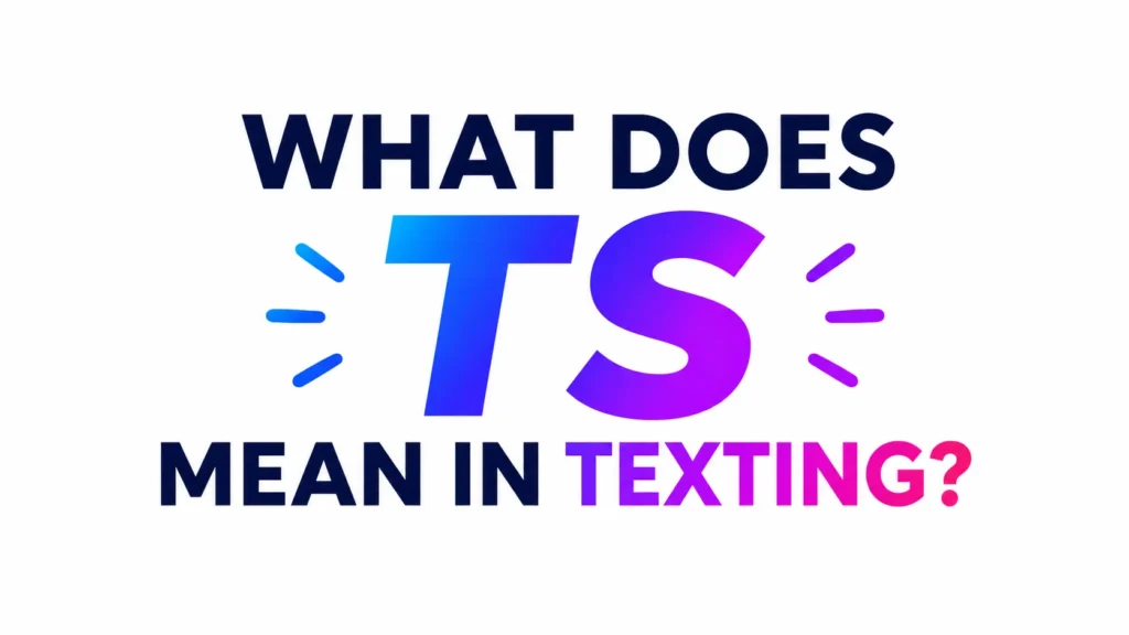 What Does TS Mean in Texting? Uses, and Social Media Context