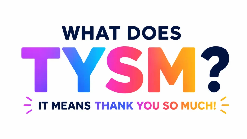 Modern digital banner with bold gradient text reading “WHAT DOES TYSM?” centered on a clean light background, paired with the phrase “IT MEANS THANK YOU SO MUCH!” in colorful modern typography. The design features a sleek, minimal style with vibrant accents, making it ideal for a contemporary slang or texting-meaning blog header.