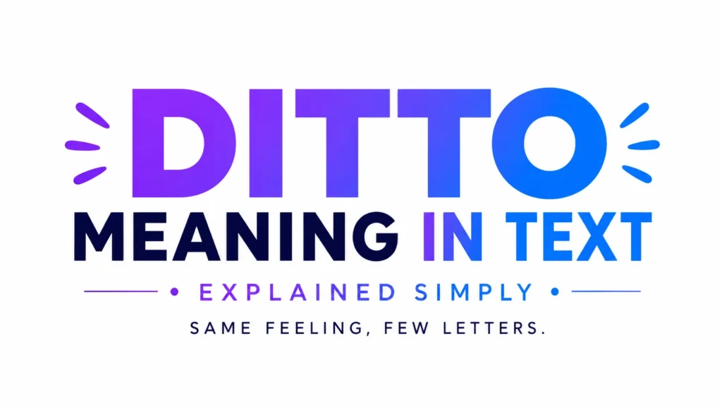 "Digital banner with the text 'DITTO Meaning in Text' in large bold gradient letters blending purple and blue. Below, the subtitle reads 'Explained Simply' and the tagline says 'Same Feeling, Few Letters.' Decorative accent marks on both sides create a modern, clean, and professional design on a light gray background."