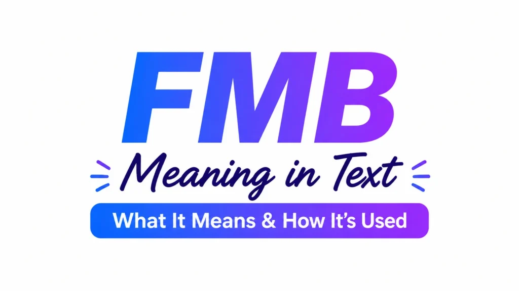 Learn the meaning of FMB in text, its origin, usage, examples, cultural context, common misunderstandings, and how to respond confidently.
