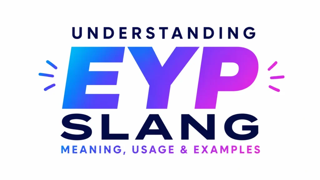 "Modern educational banner featuring the phrase 'Understanding EYP Slang Meaning, Usage & Examples' in large bold typography. The acronym 'EYP' appears prominently in a blue-to-purple gradient at the center, with decorative accent marks on both sides. The design uses a clean white background and a contemporary style focused on explaining internet slang terminology."
