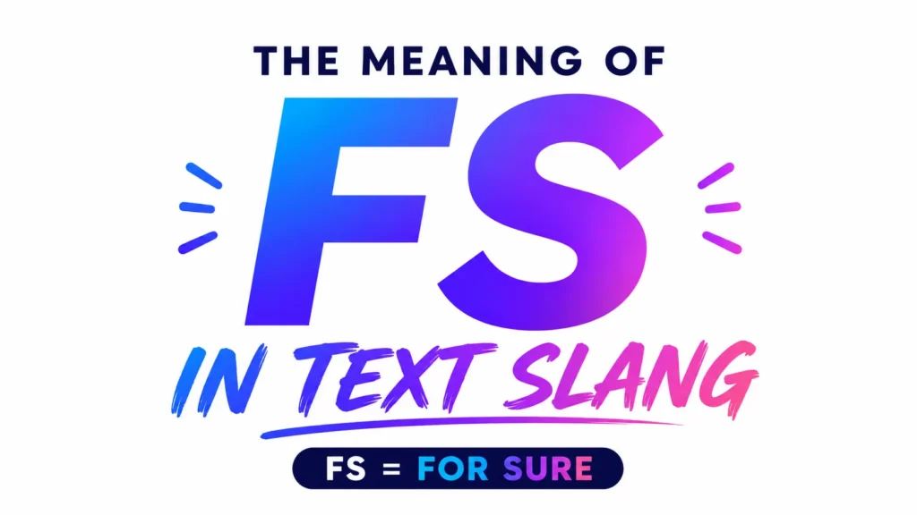 Modern 16:9 educational banner on a clean white background featuring large gradient-blue-and-purple text “FS” centered prominently. Above it reads “THE MEANING OF,” while below it says “IN TEXT SLANG” in a vibrant brush-style font. A small banner at the bottom displays “FS = FOR SURE.” The design is minimal, professional, and visually focused entirely on explaining the text slang meaning of FS.