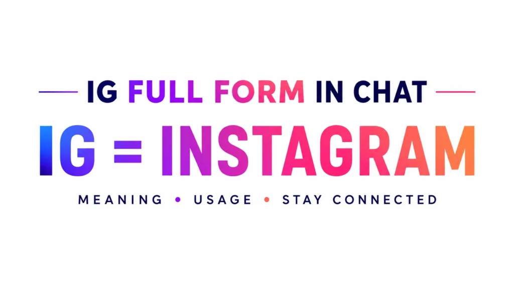 Modern digital banner featuring the text “IG Full Form in Chat” and “IG = Instagram” in bold gradient typography, explaining the meaning of the slang abbreviation IG for online conversations and social media usage. Clean white background with a professional educational blog header design.