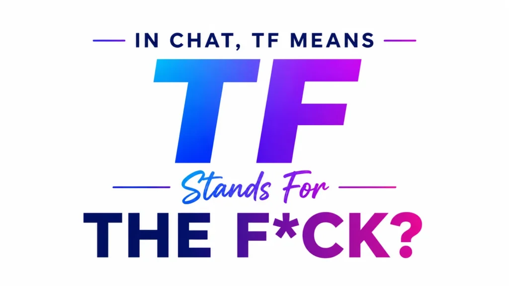 Full Form of TF in Chat: Examples and Social Media Guide