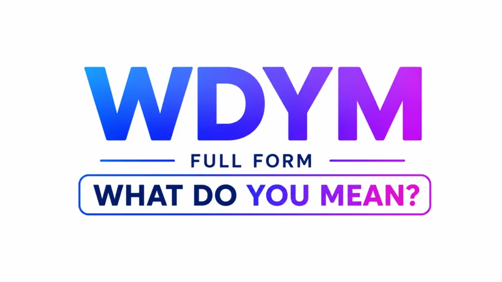 "Clean, modern graphic displaying the acronym ‘WDYM’ in large blue-to-purple gradient letters. Below it, the text ‘FULL FORM’ appears in dark blue, followed by a bordered box containing the phrase ‘WHAT DO YOU MEAN?’ in matching blue and purple gradient text on a light gray background."