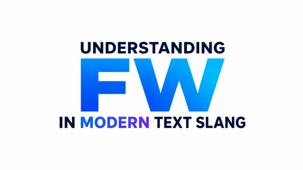 Modern text slang banner featuring the abbreviation “FW” in bold blue typography with the phrase “Understanding FW in Modern Text Slang” centered on a clean professional background for an educational blog header.