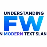FW Meaning in Text: FW Mean and How to Use It Correctly?