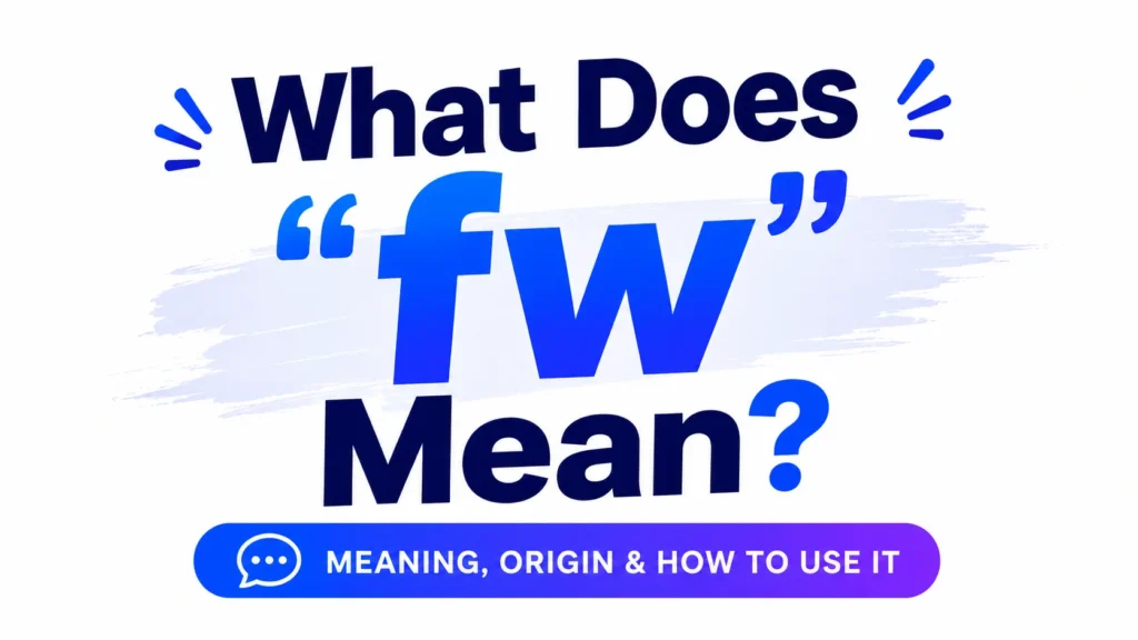 FW Means: Usage and Hidden Tone Behind This Text Slang