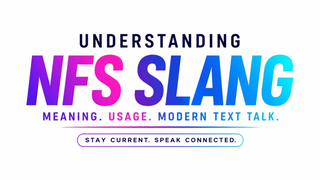 NFS Slang:Meaning,Uses and How People Really Use It Online
