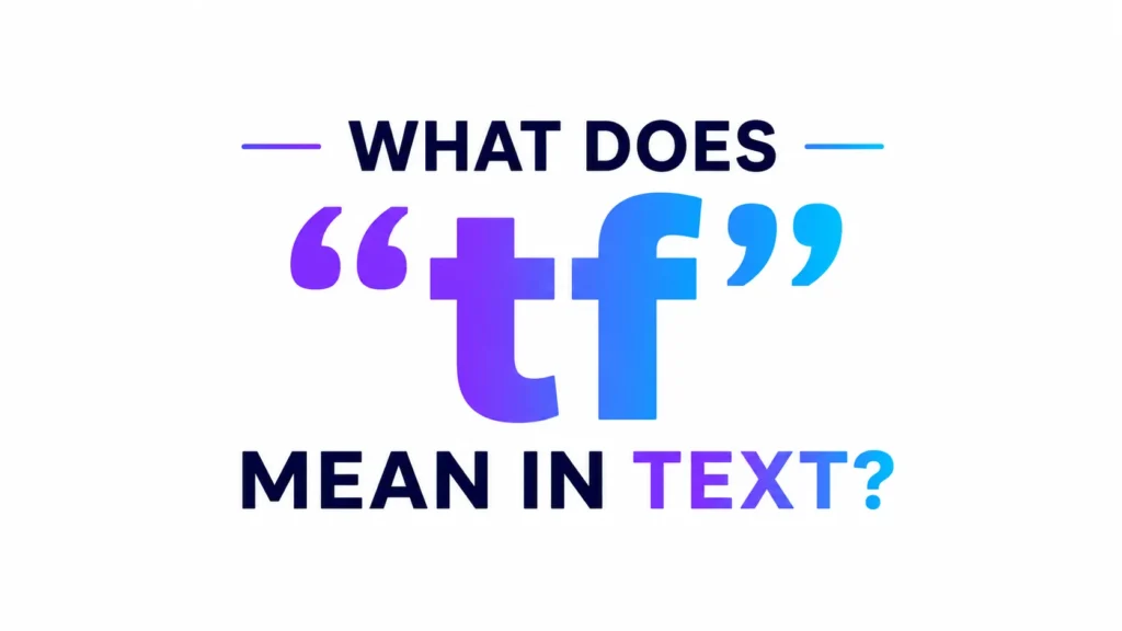 A clean, modern graphic on a light gray background featuring the text “WHAT DOES” at the top and “MEAN IN TEXT?” at the bottom in bold dark navy letters. In the center, the large lowercase letters “tf” appear in a blue-to-purple gradient, surrounded by stylized quotation marks in matching gradient colors. Thin decorative horizontal lines flank the top text, creating a sleek and professional design focused on explaining the meaning of “tf” in text messaging.