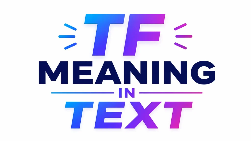 Modern digital banner featuring bold text “TF Meaning in Text” in a vibrant blue and purple gradient style, designed for an educational blog header explaining the meaning of the slang term TF in text messages.