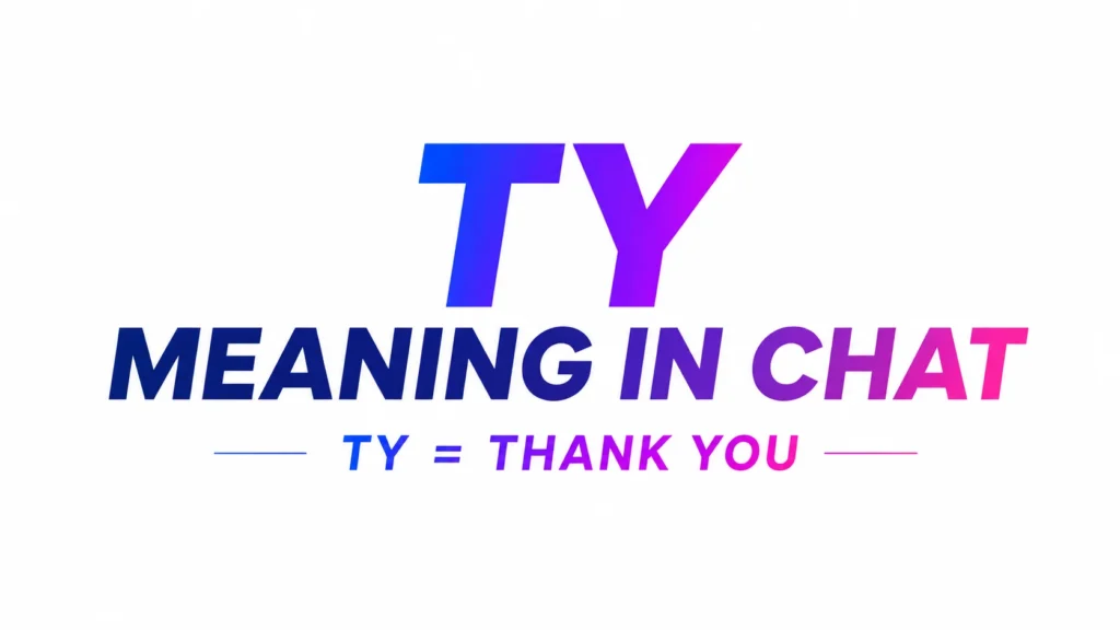 Minimalist 16:9 digital banner with a clean white background and bold centered typography. Large gradient text reads “TY” in blue-to-purple tones above “MEANING IN CHAT” in modern uppercase lettering. A smaller subtitle below states “TY = THANK YOU,” accented by thin horizontal lines. The design is sleek, professional, and focused entirely on the text, emphasizing the meaning of the chat abbreviation “TY.”