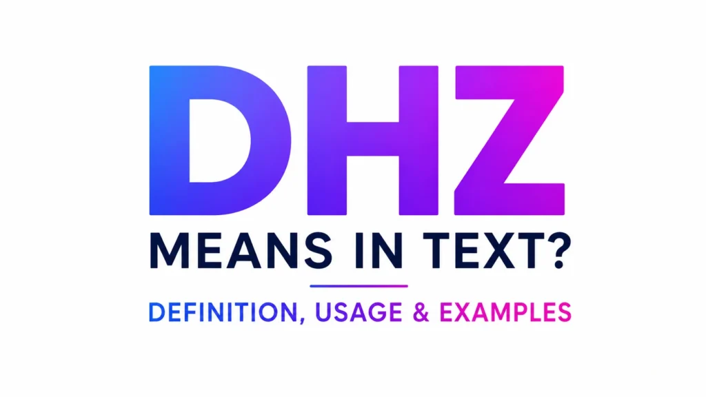 Modern text slang banner featuring the phrase “DHZ Means in Text?” with bold gradient typography, explaining the definition, usage, and examples of DHZ in digital conversations. Minimal white background design for an educational blog header.