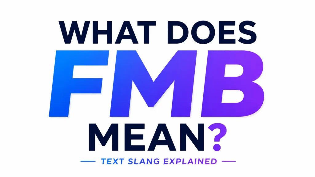 What Does FMB Mean? Examples and Modern Slang Guide