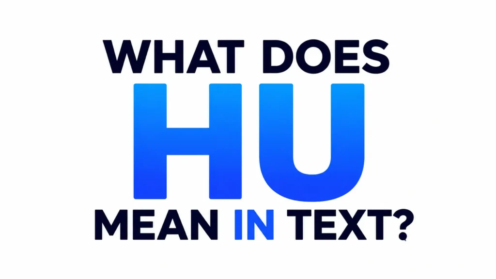 Modern text slang banner featuring the phrase “What Does HU Mean in Text?” with bold blue “HU” lettering centered on a clean white background, designed for an educational blog header about texting abbreviations.