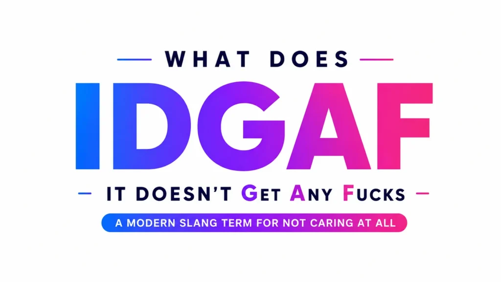 What Does IDGAF Mean? Usage, Examples and Slang Explained