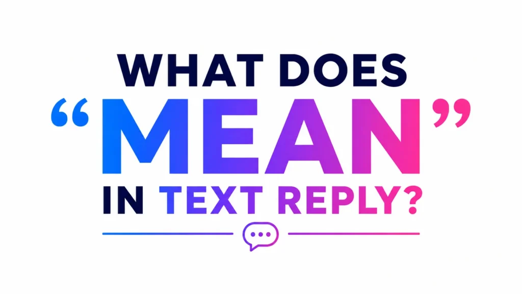 Clean, modern 16:9 banner with a white background featuring bold centered text that reads “WHAT DOES ‘MEAN’ IN TEXT REPLY?” The word “MEAN” is displayed in large gradient letters transitioning from blue to purple and pink, surrounded by quotation marks. A small speech bubble icon appears below the text, creating a professional and educational design focused on digital communication and text messaging terminology.
