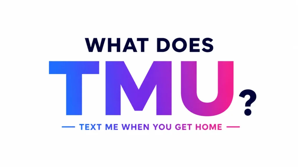 Modern digital banner with centered typography reading “What Does TMU?” and “Text Me When You Get Home.” The design features bold gradient blue-to-pink letters, a clean white background, and a professional educational style explaining modern text slang.
