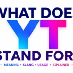 What Does YT Stand For? Meaning, Slang Uses, and How People Use It Online
