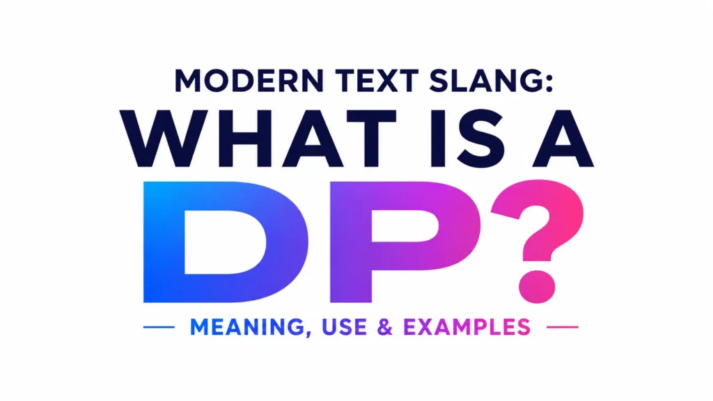 Modern text slang banner featuring bold centered typography that reads “What Is a DP?” with the subtitle “Meaning, Use & Examples,” designed for an educational blog header explaining the meaning of DP in digital communication.