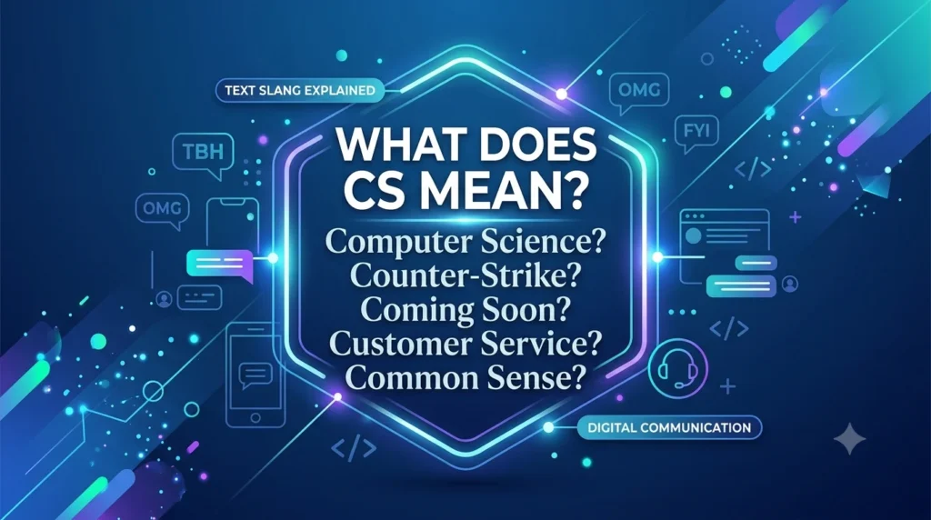 Modern digital banner explaining "What Does CS Mean?" with common meanings including Computer Science, Counter-Strike, Coming Soon, Customer Service, and Common Sense, surrounded by text messaging and digital communication icons on a blue futuristic background.