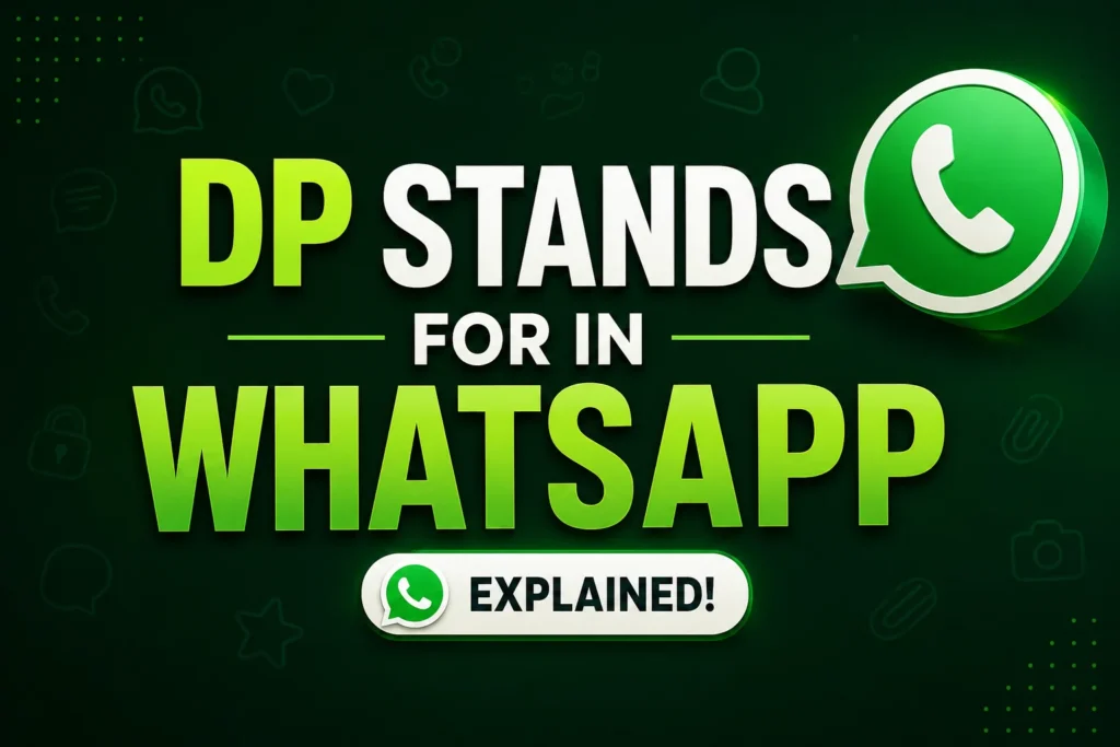 DP Stands for in WhatsApp: Meaning, Uses & Examples Explained