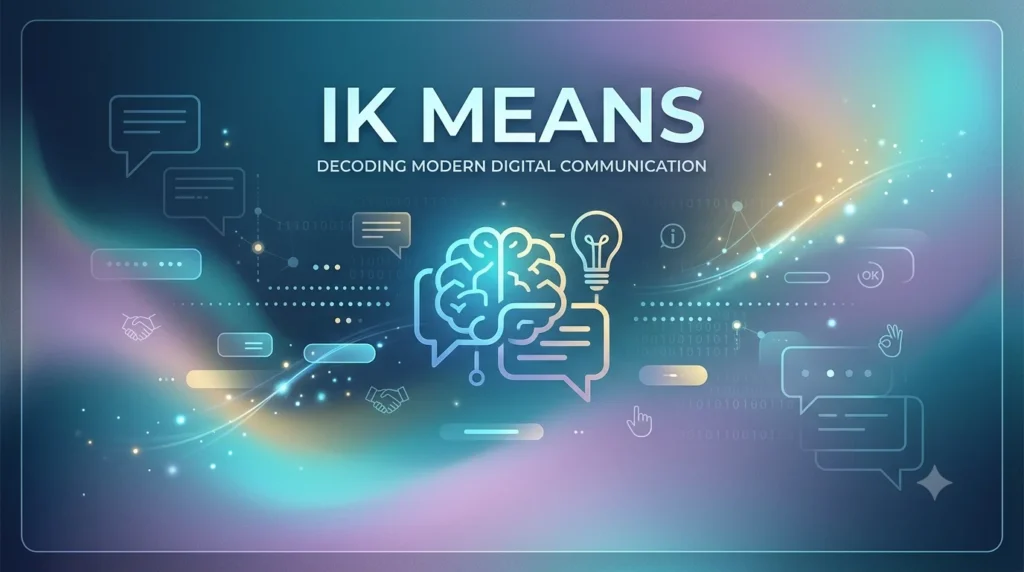 What “IK” Means and How It Shapes Modern Conversations