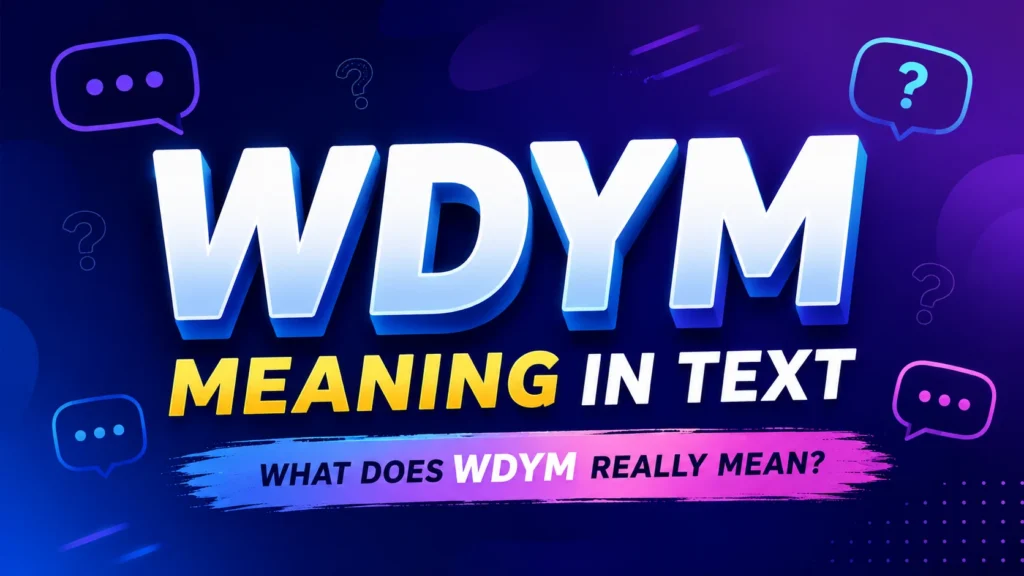 WDYM Meaning in Text: Definition, Examples & How to Use It
