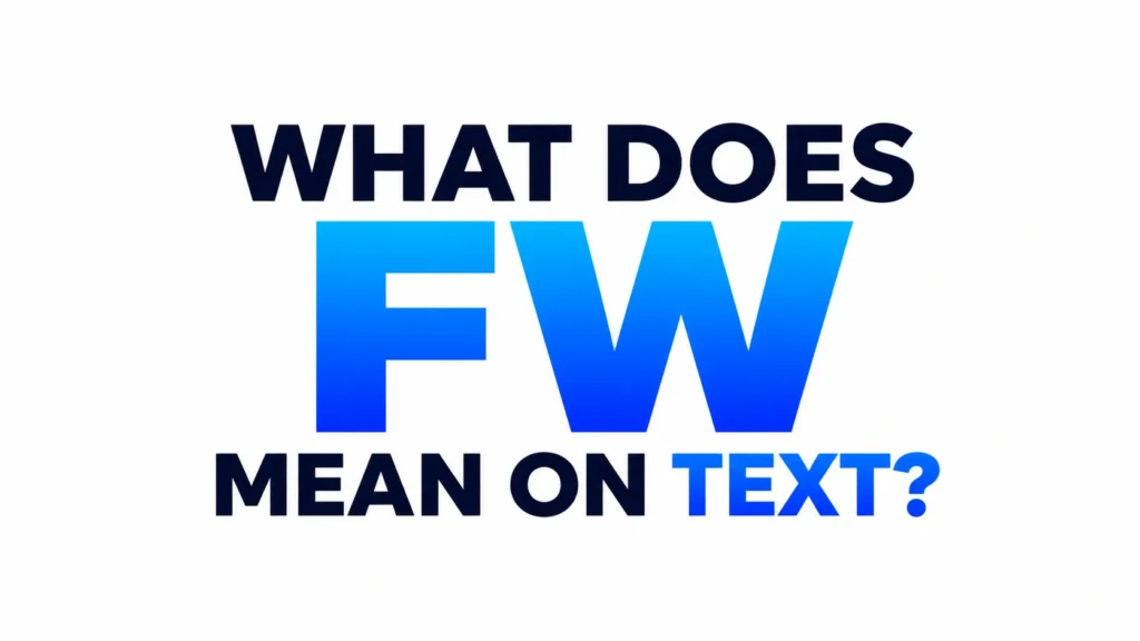 Minimalist 16:9 banner with a clean white background and bold centered typography reading “What Does FW Mean on Text?” The letters “FW” are displayed in a large blue gradient, creating a modern, professional design for a texting slang or digital communication article.