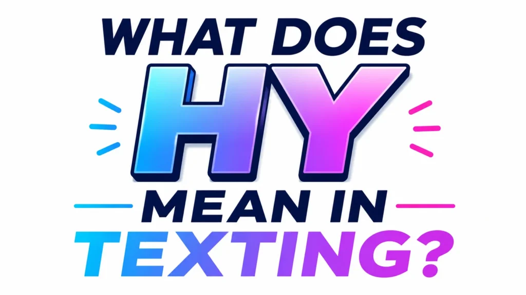 What Does Hy Mean in Texting? Decoding the Digital Slang