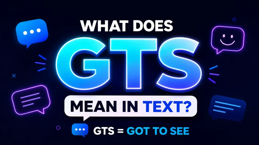 What GTS Mean in Text? Full Meaning, Examples & Uses
